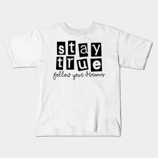 stay true follow your dreams Kids T-Shirt